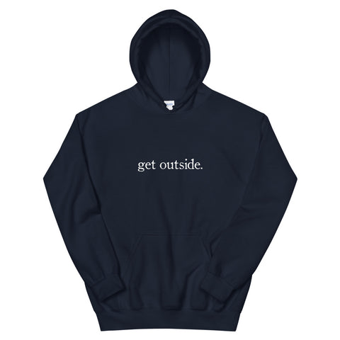 get outside. | Unisex Hoodie